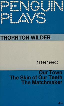 Wilder, Thornton - Our Town / The Skin of Our Teeth / The Matchmaker 