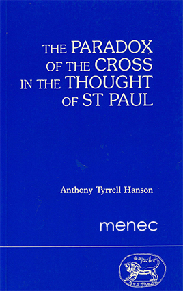 Hanson, Anthony Tyrrell - Paradox of the Cross in the Thought of St Paul 