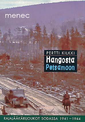 Kilkki, Pertti - Hangosta Petsamoon. Rajajääkärijoukot sodassa 1941–1944 