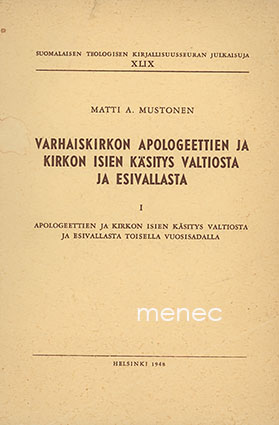 Mustonen, Matti A. - Apologeettien ja kirkon isien käsitys valtiosta ja esivallasta toisella vuosisadalla 