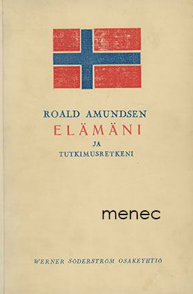 Amundsen, Roald - Elämäni ja tutkimusretkeni 