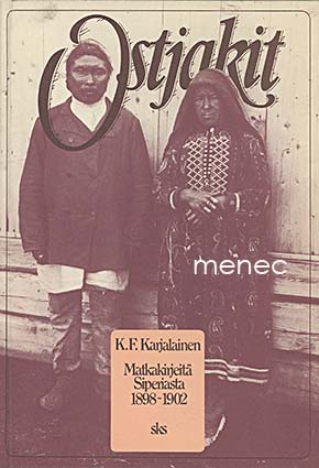 Karjalainen, K. F. - Ostjakit. Matkakirjeitä Siperiasta 1898–1902 