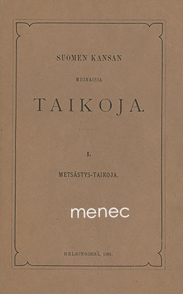 [Waronen, Matti] - Suomen kansan muinaisia taikoja. I–II. Metsästystaikoja. Kalastustaikoja 
