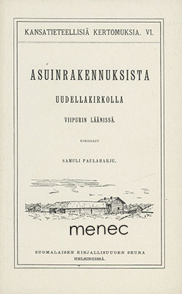 Paulaharju, Samuli - Asuinrakennuksista Uudellakirkolla Viipurin läänissä 