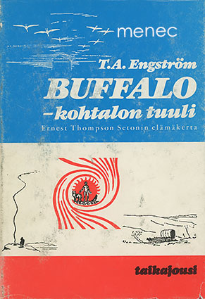 Engström, T. A. - Buffalo – kohtalon tuuli. Ernest Thopson Setonin elämäkerta 