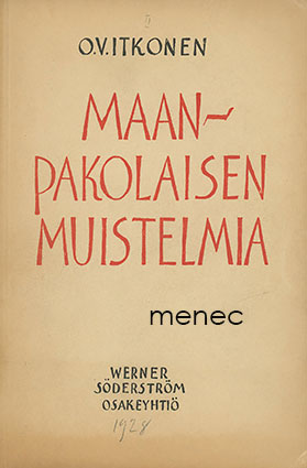 Itkonen, O. V. - Maanpakolaisen muistelmia 
