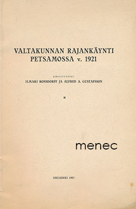 Bonsdorff, Ilmari & Gustafsson, Alfred A. - Valtakunnan rajankäynti Petsamossa v. 1921 