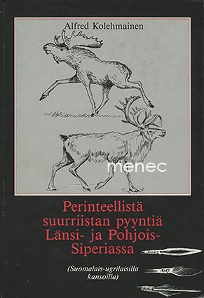 Kolehmainen, Alfred - Perinteellistä suurriistan pyyntiä Länsi- ja Pohjois-Siperiassa 
