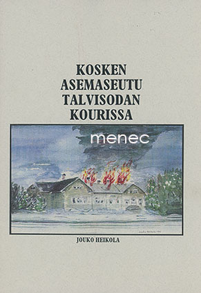 Heikola, Jouko - Kosken asemaseutu talvisodan kourissa 