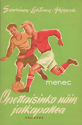 Saarinen, Teemu & Lehtonen, Aatos & Ahjopalo, Toivo - Opettaisinko näin jalkapalloa 