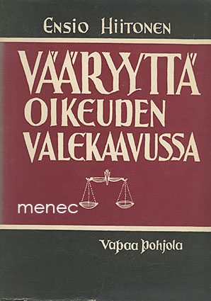 Hiitonen, Ensio - Vääryyttä oikeuden valekaavussa 