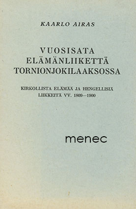 Airas, Kaarlo - Vuosisata elämänliikettä Tornionjokilaaksossa 