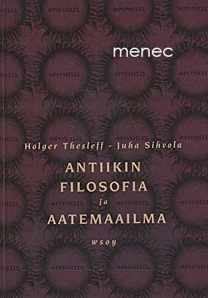 Thesleff, Holger & Sihvola, Juha - Antiikin filosofia ja aatemaailma 