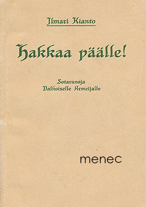 Kianto, Ilmari - Hakkaa päälle! Sotarunoja Valkoiselle Armeijalle 