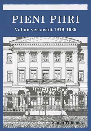Tiihonen, Seppo - Pieni piiri. Vallan verkostot 1919-1939 