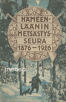 Heinonen, Auk. - Hämeenläänin Metsästysseura 1876–1926 