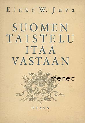 Juva, Einar W. - Suomen taistelu itää vastaan 