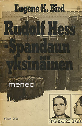 Bird, Eugene K. - Rudolf Hess – Spandaun yksinäinen 