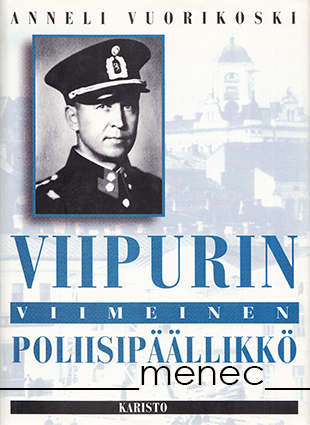 Vuorikoski, Anneli - Viipurin viimeinen poliisipäällikkö 