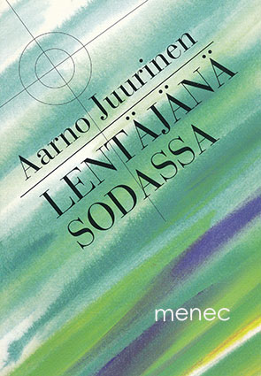 Juurinen, Aarno - Lentäjänä sodassa 