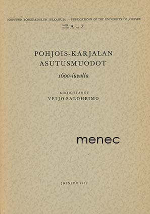 Saloheimo, Veijo - Pohjois-Karjalan asutusmuodot 1600-luvulla. 1 & 2. Kylä- ja pitäjäkartat 