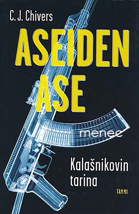 Chivers, C. J. - Aseiden ase. Kalasnikovin tarina 
