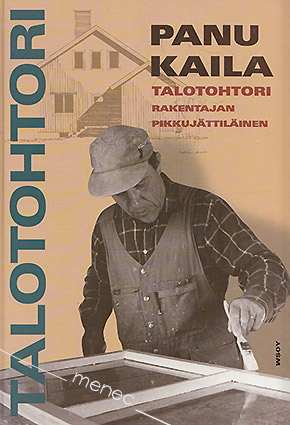 Kaila, Panu - Talotohtori. Rakentajan pikkujättiläinen 