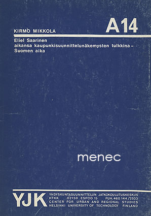 Mikkola, Kirmo - Eliel Saarinen aikansa kaupunkisuunnittelunäkemysten tulkkina - Suomen aika 