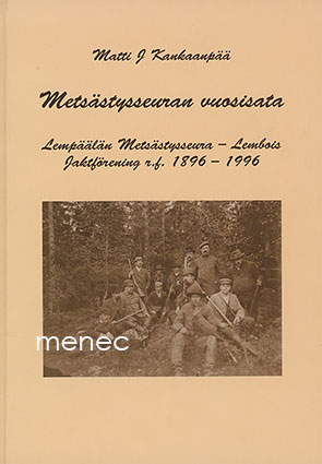 Vuosisata metsästysseuran toimintaa. Lempäälän metsästysseura 