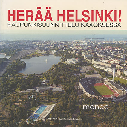 Herää Helsinki! Kaupunkisuunnittellu kaaoksessa 