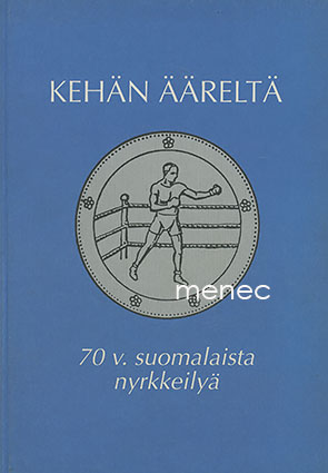 Kehän ääreltä. 70 v. suomalaista nyrkkeilyä 