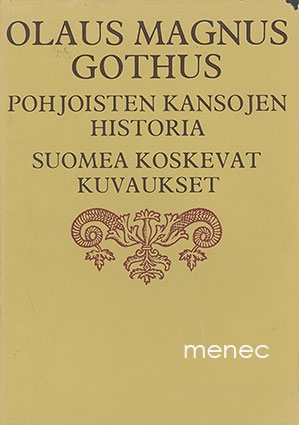 Olaus Magnus Gothus - Pohjoisten kansojen historia. Suomea koskevat kuvaukset 