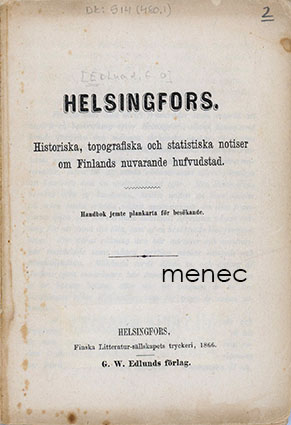 Helsingfors. Historiska, topografiska och statistiska notiser om Finlands nuvarande hufvudstad 