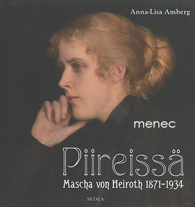 Amberg, Anna-Lisa - Piireissä. Mascha von Heiroth 1871-1934 