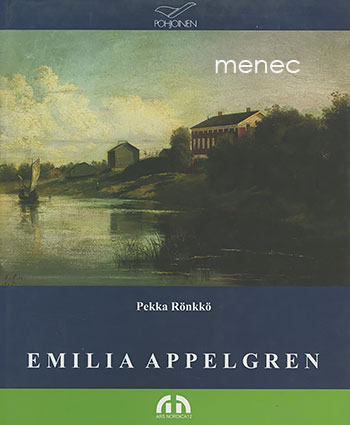 Rönkkö, Pekka - Maisemamaalari Emilia Appelgren (1840-1935) 