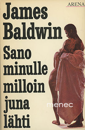 Baldwin, James - Sano minulle milloin juna lähti 