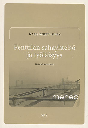 Kortelainen, Kaisu - Penttilän sahayhteisö ja työläisyys 