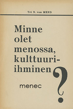 Mend, N. von - Minne olet menossa, kulttuuri-ihminen? 