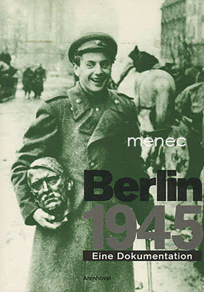 Berlin 1945. Eine Dokumentation 
