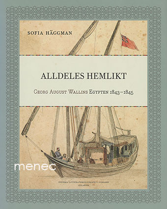 Häggman, Sofia - Alldeles hemlikt. Georg August Wallins Egypten 1843-1845 