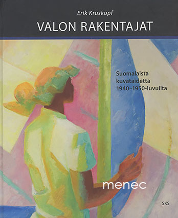 Kruskopf, Erik - Valon rakentajat. Suomalaista kuvataidetta 1940-1950-luvuilta 
