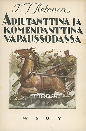 Ketonen, T. J. - Adjutanttina ja komendanttina vapaussodassa 